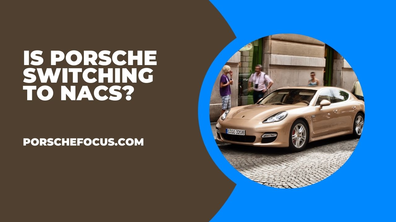 Is Porsche Switching To NACS